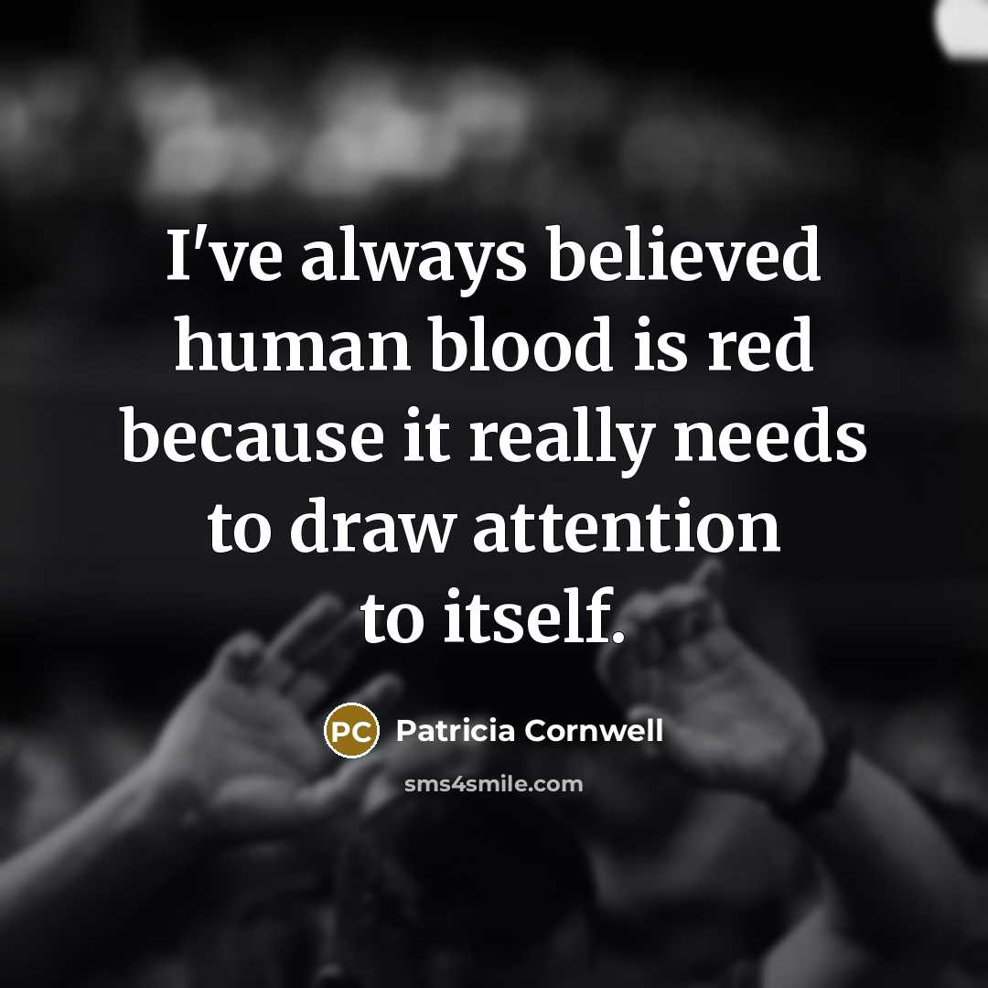 “I've always believed human blood is red because it really…” quote by Patricia Cornwell
