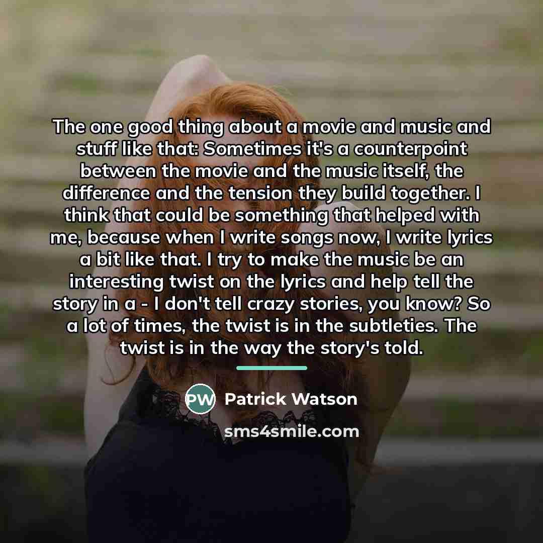 “The one good thing about a movie and music and…” quote by Patrick Watson