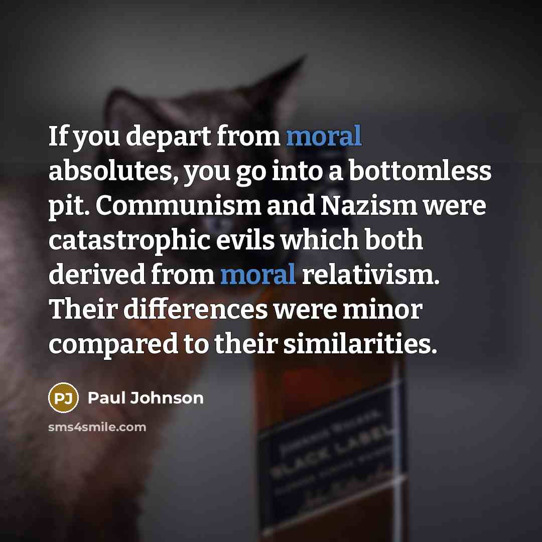 “If you depart from moral absolutes, you go into a…” quote by Paul Johnson