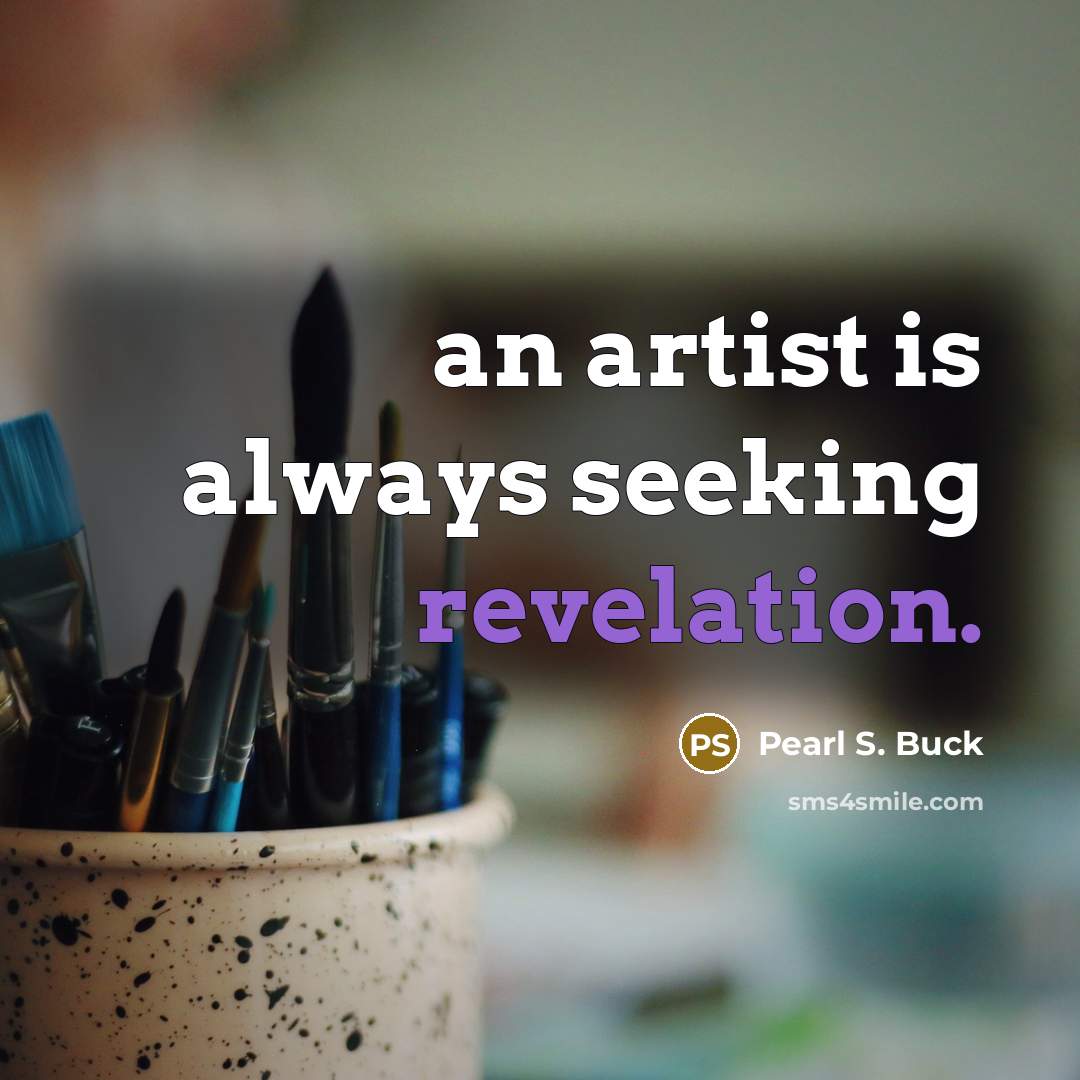 “an artist is always seeking revelation.…” quote by Pearl S. Buck