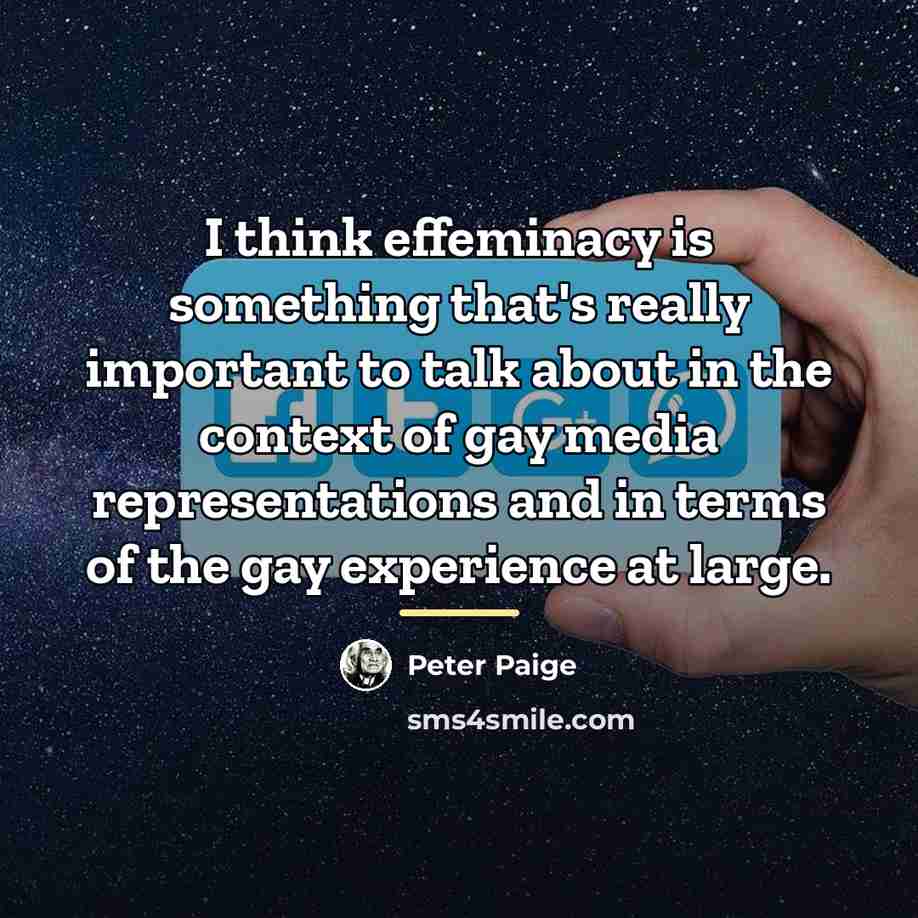 “I think effeminacy is something that's really important to talk…” quote by Peter Paige