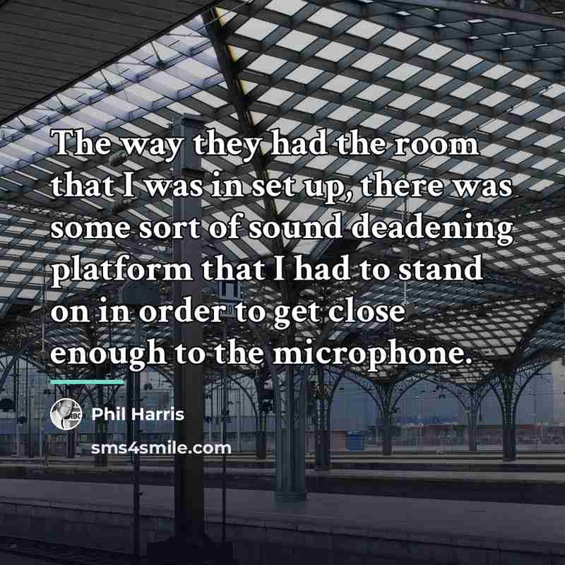 “The way they had the room that I was in…” quote by Phil Harris