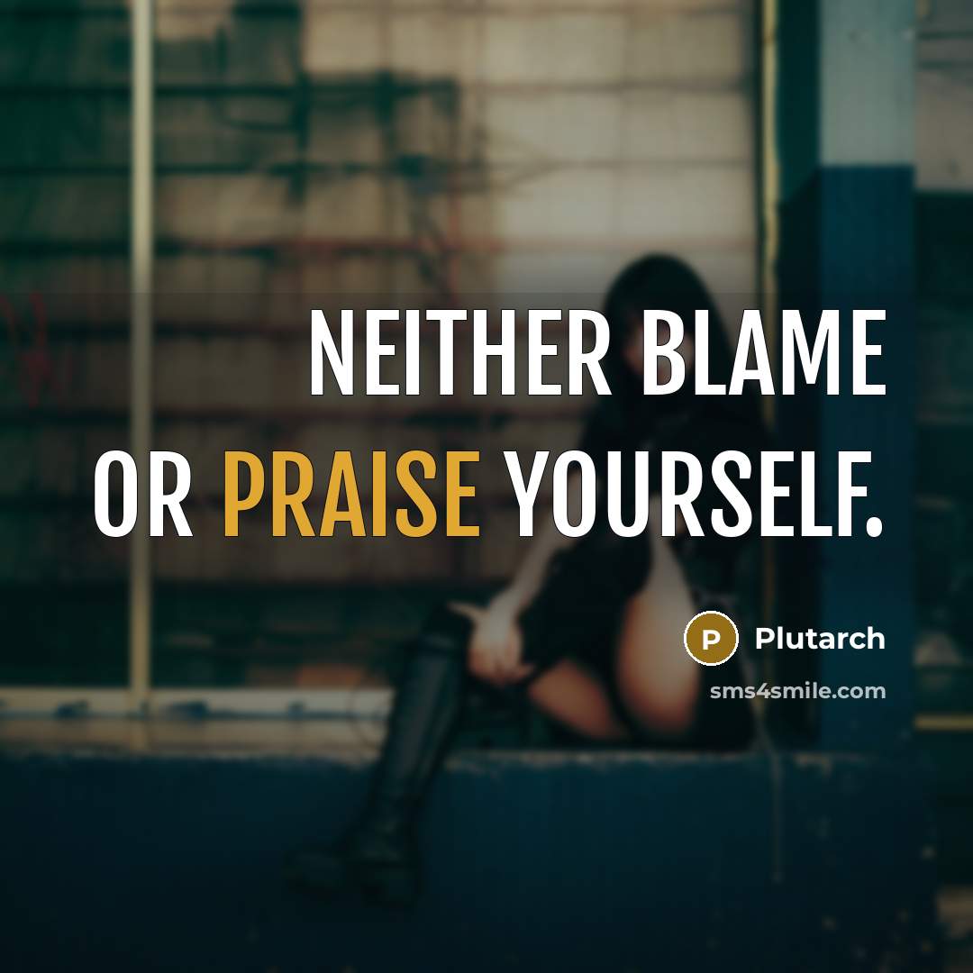 “Neither blame or praise yourself.…” quote by Plutarch
