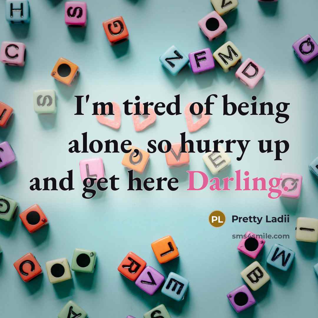 “I'm tired of being alone, so hurry up and get…” quote by Pretty Ladii