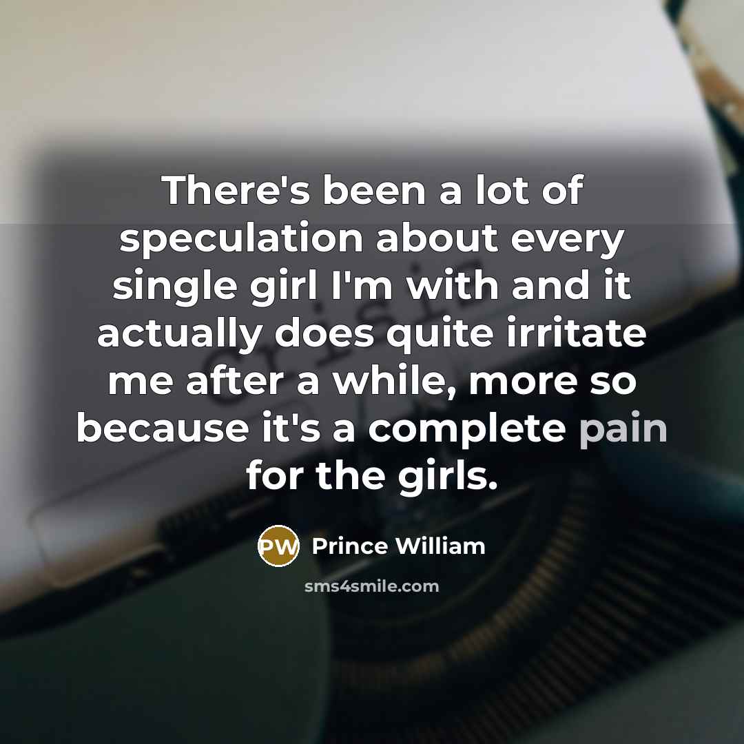 “There's been a lot of speculation about every single girl…” quote by Prince William