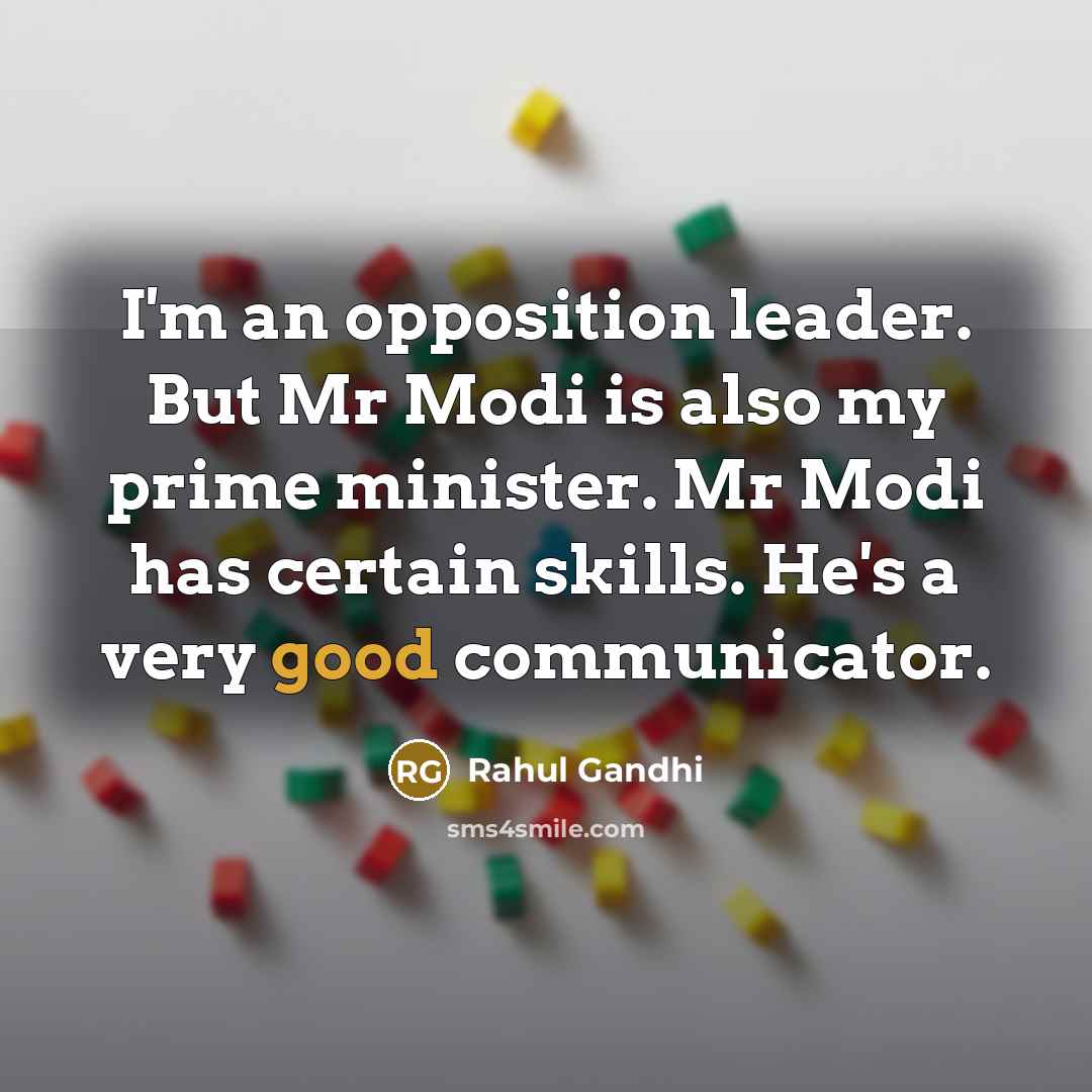 “I'm an opposition leader. But Mr Modi is also my…” quote by Rahul Gandhi