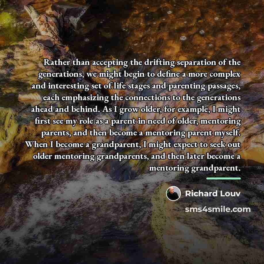 “Rather than accepting the drifting separation of the generations, we…” quote by Richard Louv