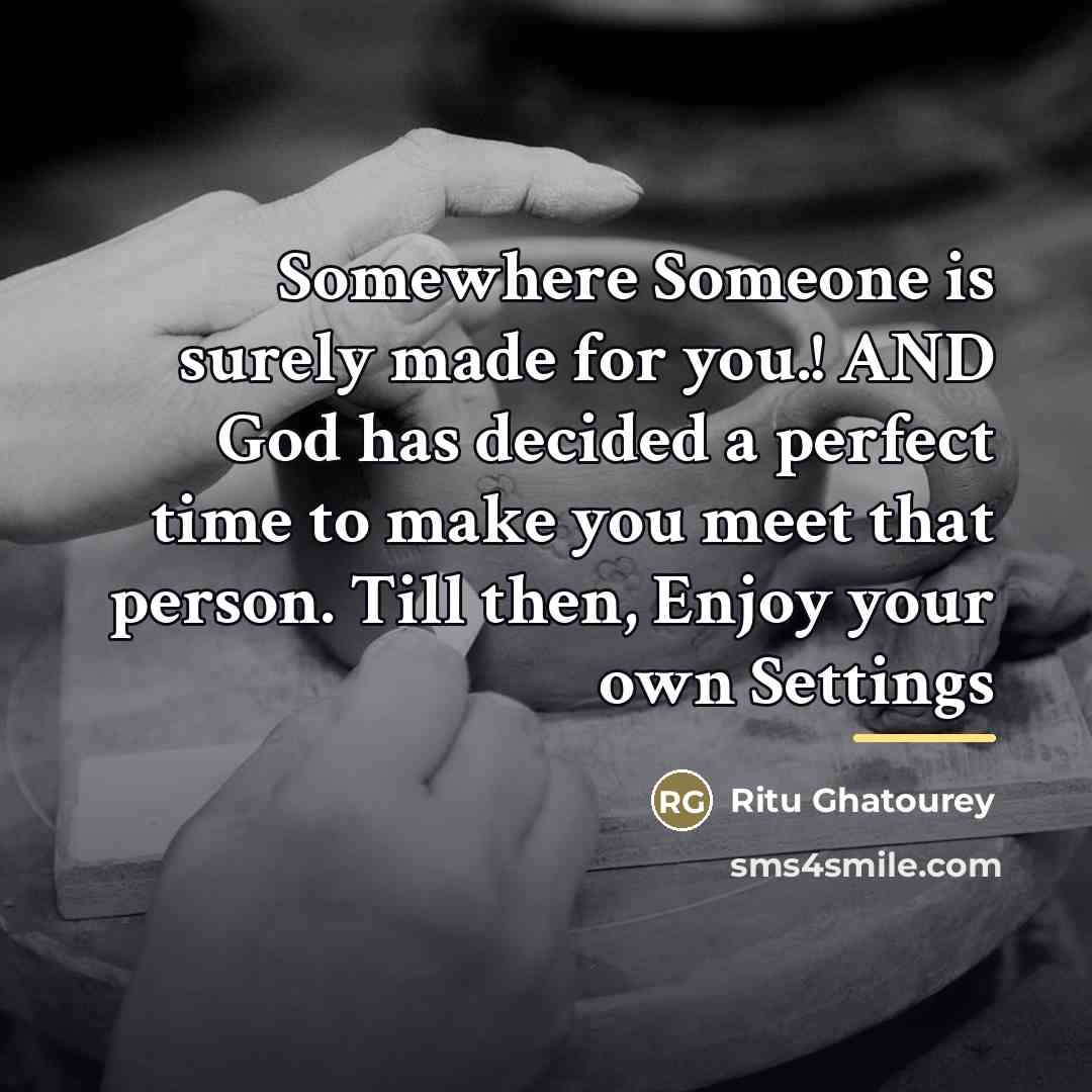 “Somewhere Someone is surely made for you.! AND God has…” quote by Ritu Ghatourey