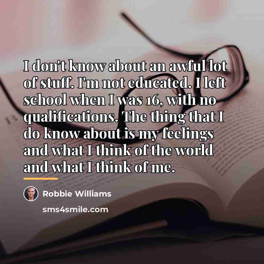 “I don't know about an awful lot of stuff. I'm…” quote by Robbie Williams