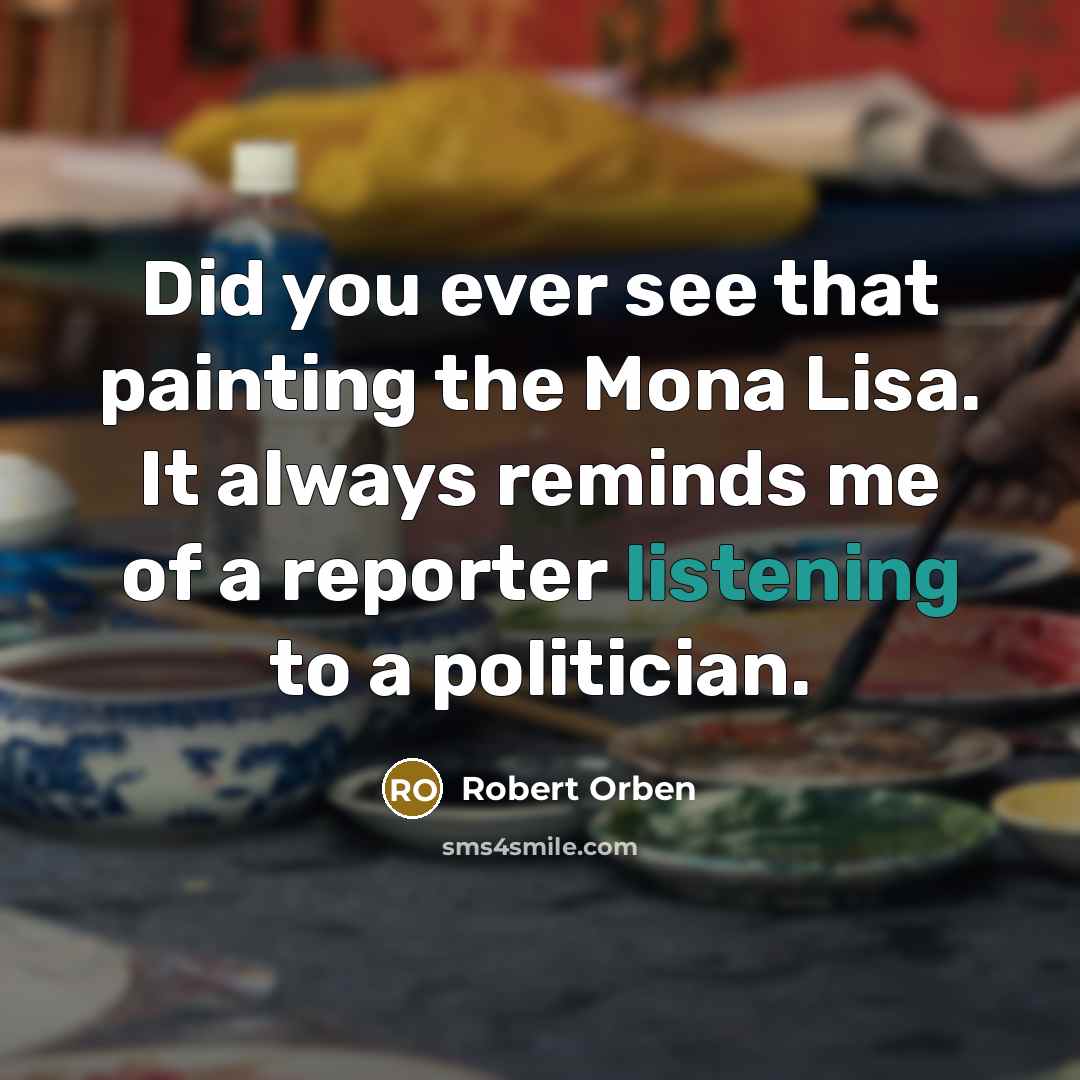 “Did you ever see that painting the Mona Lisa. It…” quote by Robert Orben