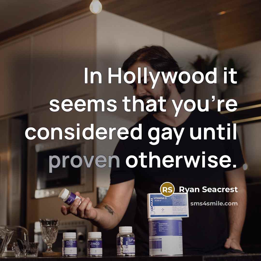 “In Hollywood it seems that you're considered gay until proven…” quote by Ryan Seacrest