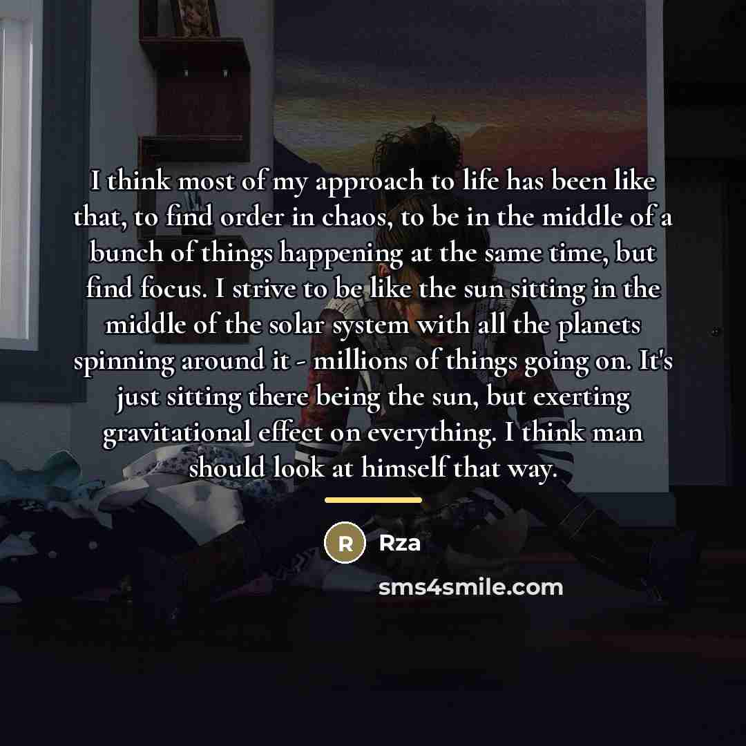 “I think most of my approach to life has been…” quote by RZA