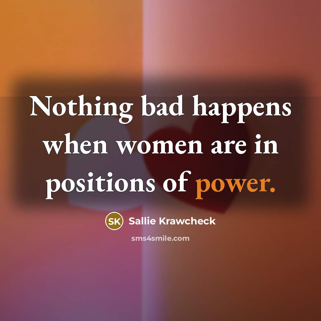 “Nothing bad happens when women are in positions of power.…” quote by Sallie Krawcheck