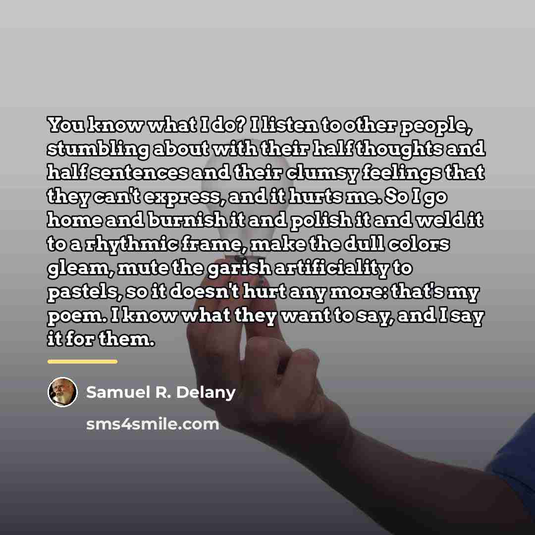 “You know what I do? I listen to other people,…” quote by Samuel R. Delany