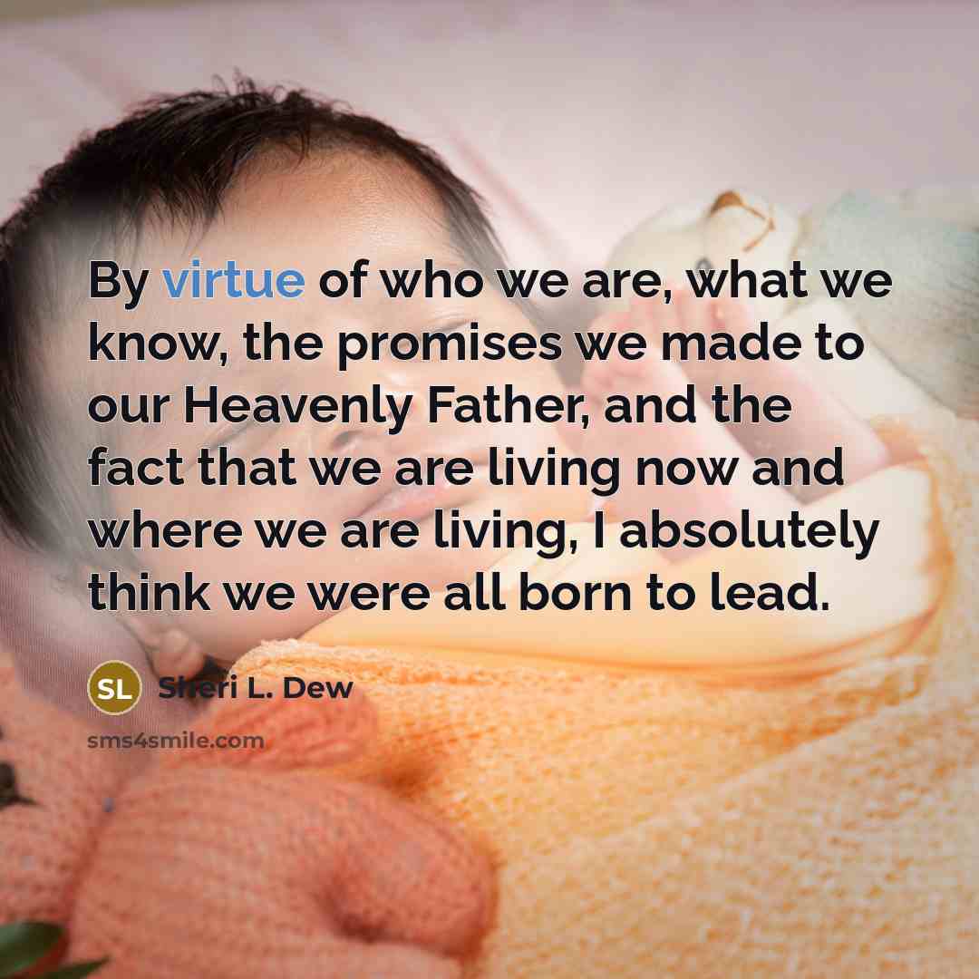 “By virtue of who we are, what we know, the…” quote by Sheri L. Dew