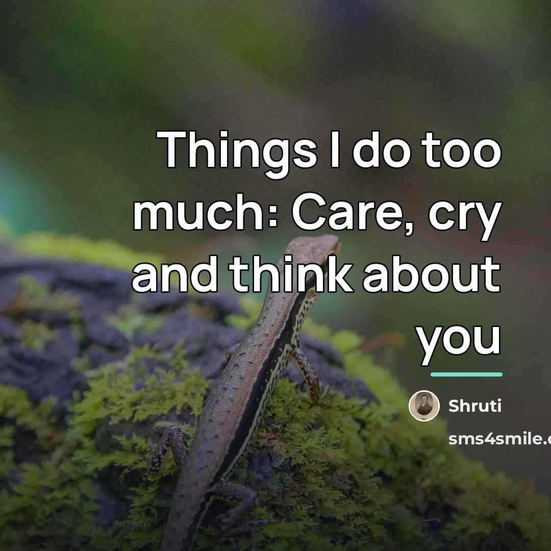 “Things I do too much: Care, cry and think about…” quote by Shruti