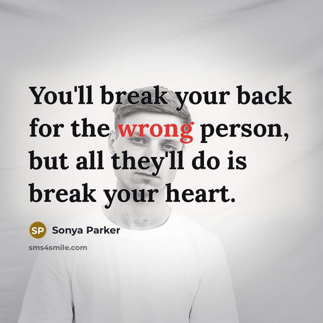 “You'll break your back for the wrong person, but all…” quote by SONYA PARKER