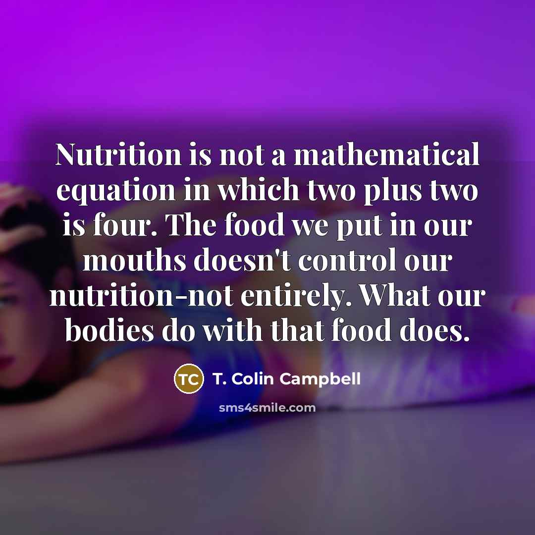 “Nutrition is not a mathematical equation in which two plus…” quote by T. Colin Campbell