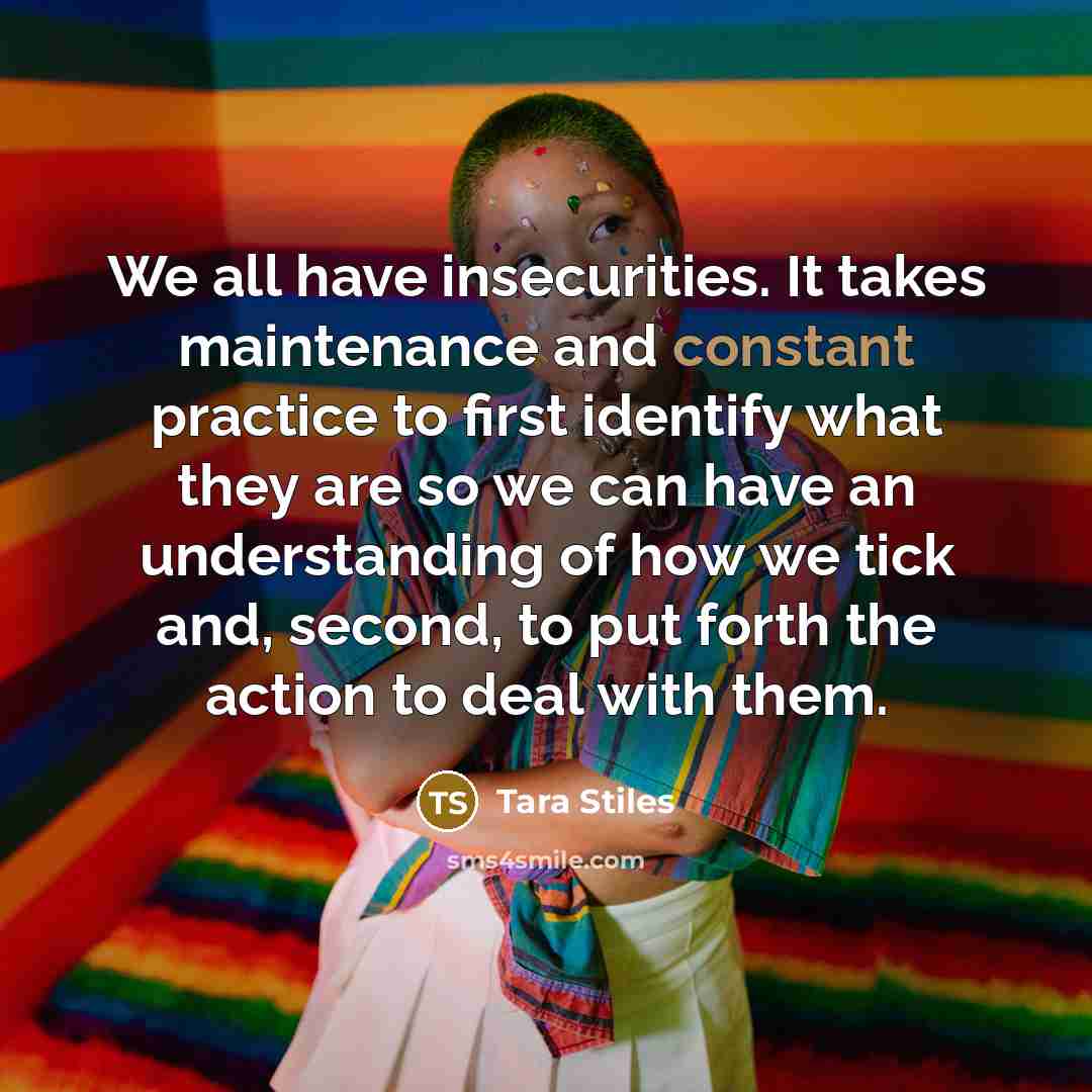 “We all have insecurities. It takes maintenance and constant practice…” quote by Tara Stiles