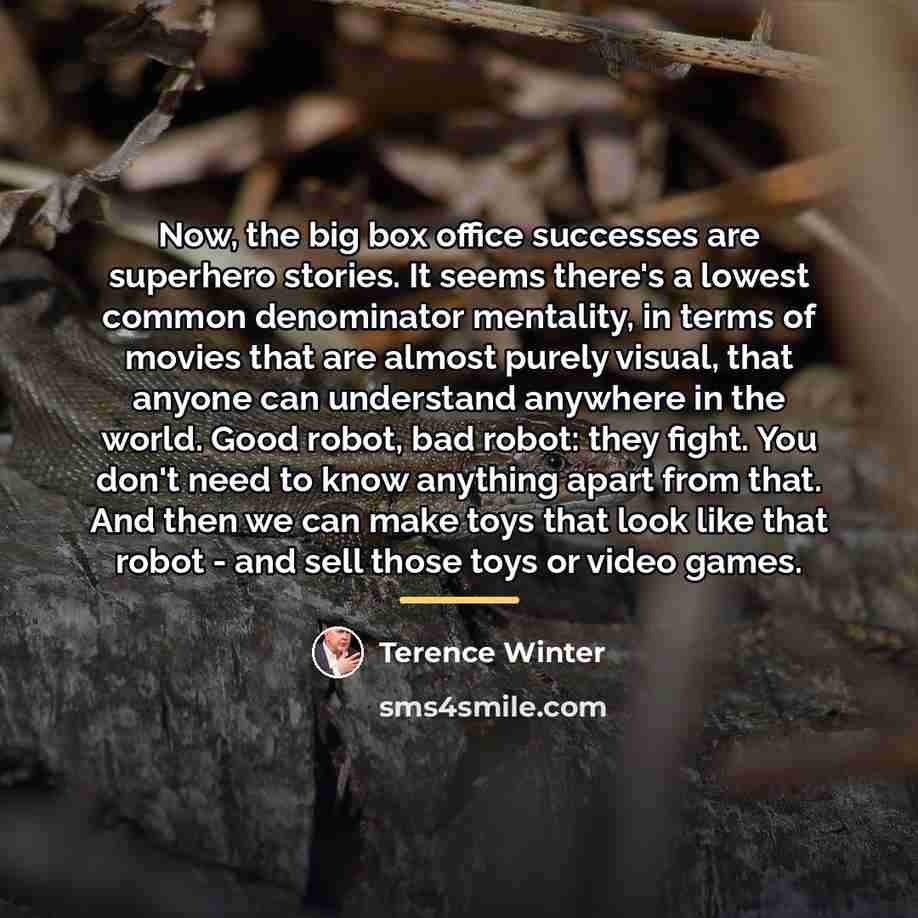 “Now, the big box office successes are superhero stories. It…” quote by Terence Winter