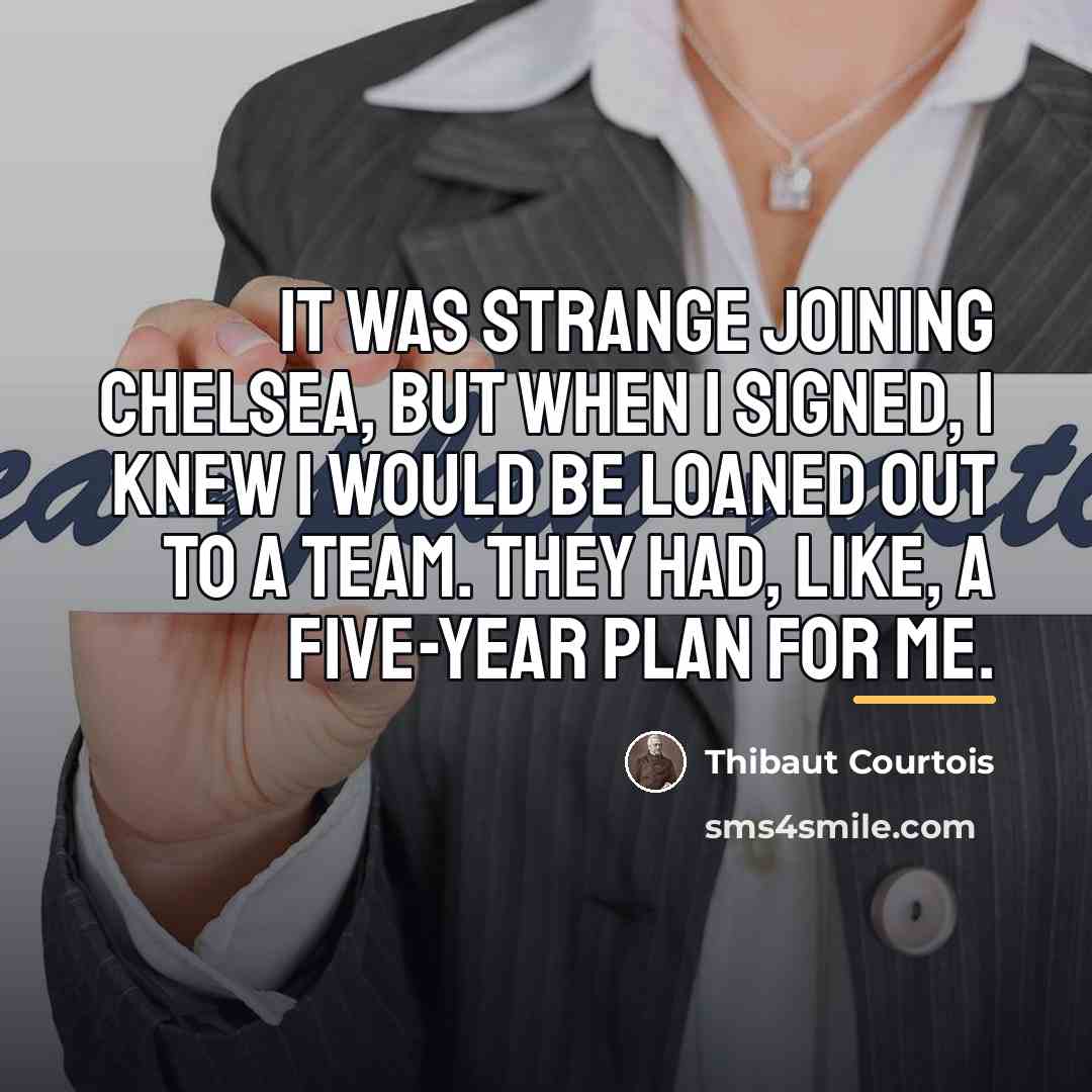 “It was strange joining Chelsea, but when I signed, I…” quote by Thibaut Courtois