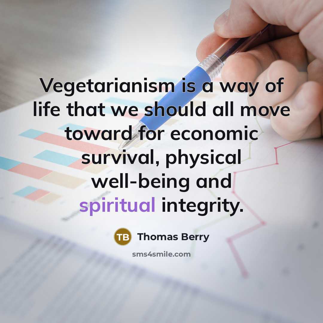 “Vegetarianism is a way of life that we should all…” quote by Thomas Berry