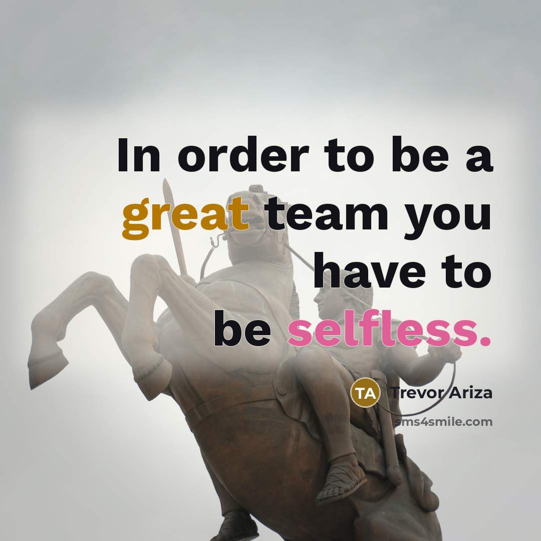 “In order to be a great team you have to be selfless.” quote by Trevor Ariza