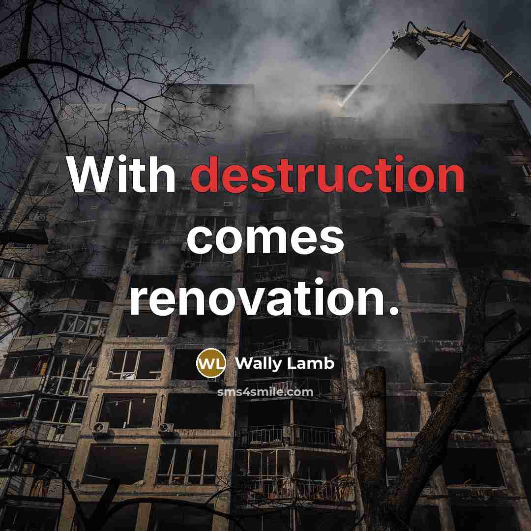 “With destruction comes renovation.…” quote by Wally Lamb