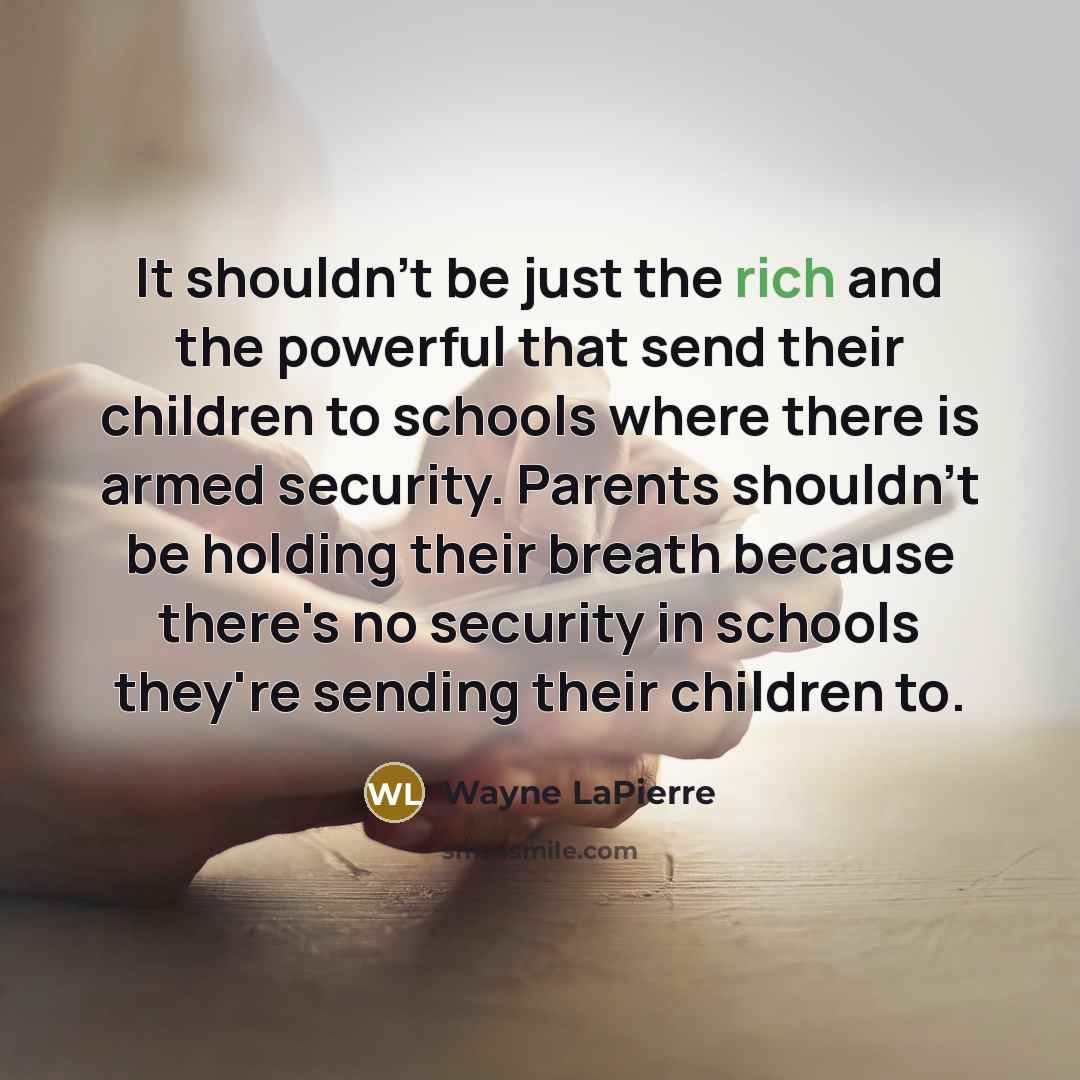 “It shouldn't be just the rich and the powerful that…” quote by Wayne LaPierre