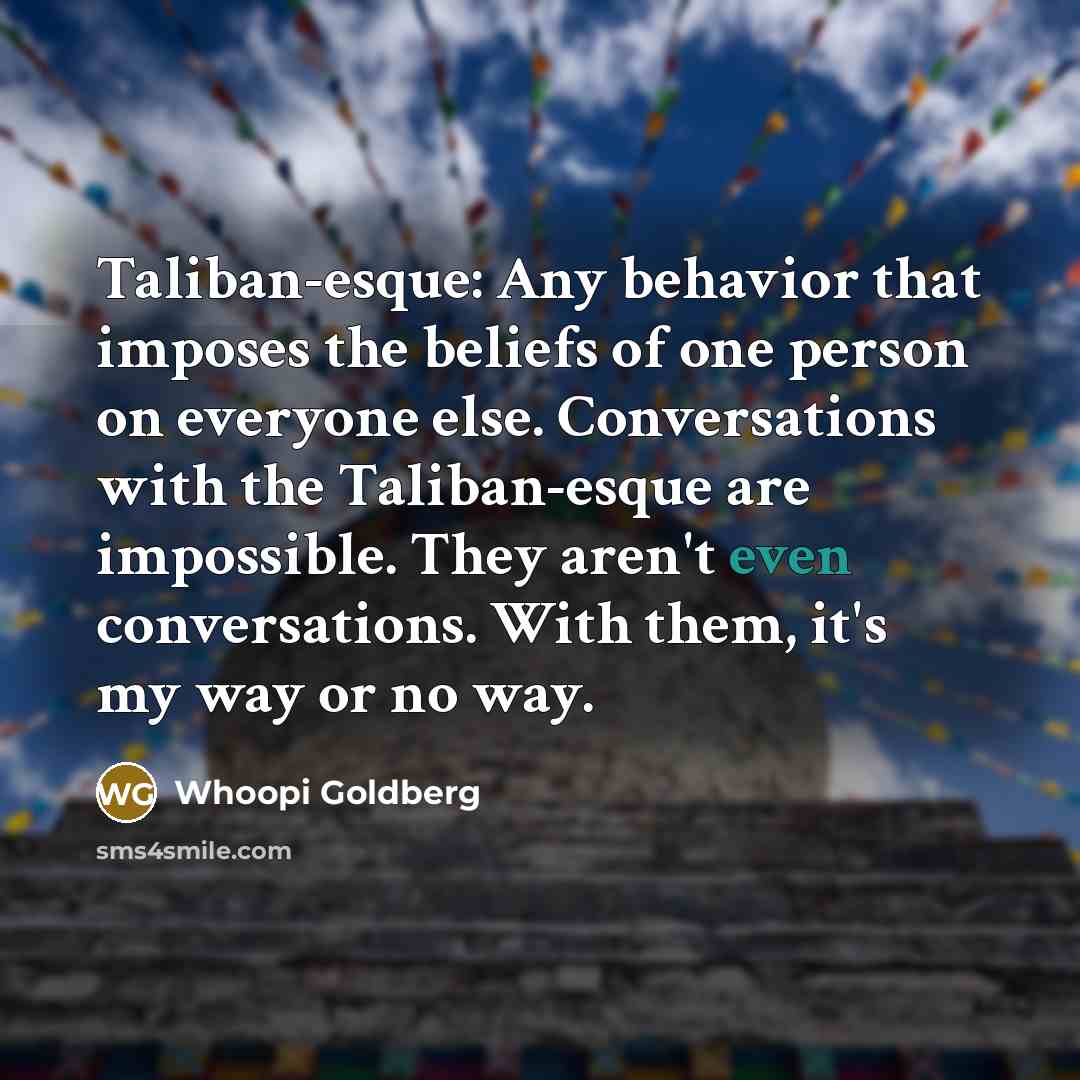 “Taliban-esque: Any behavior that imposes the beliefs of one person…” quote by Whoopi Goldberg