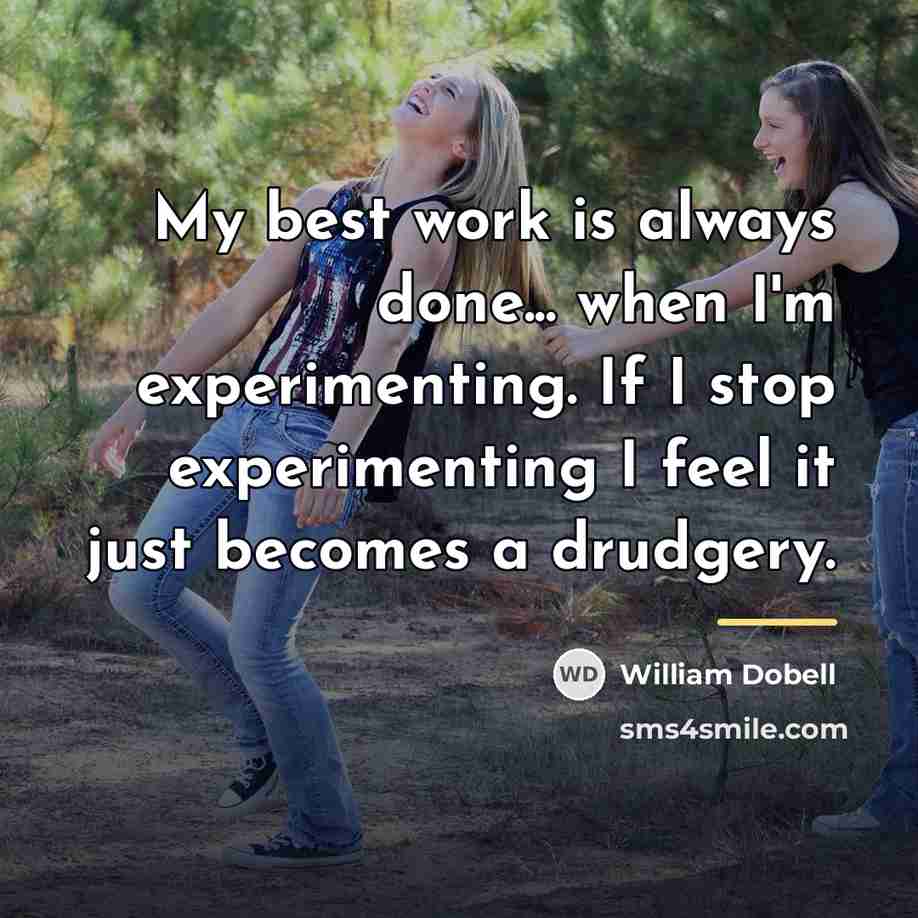“My best work is always done... when I'm experimenting. If…” quote by William Dobell