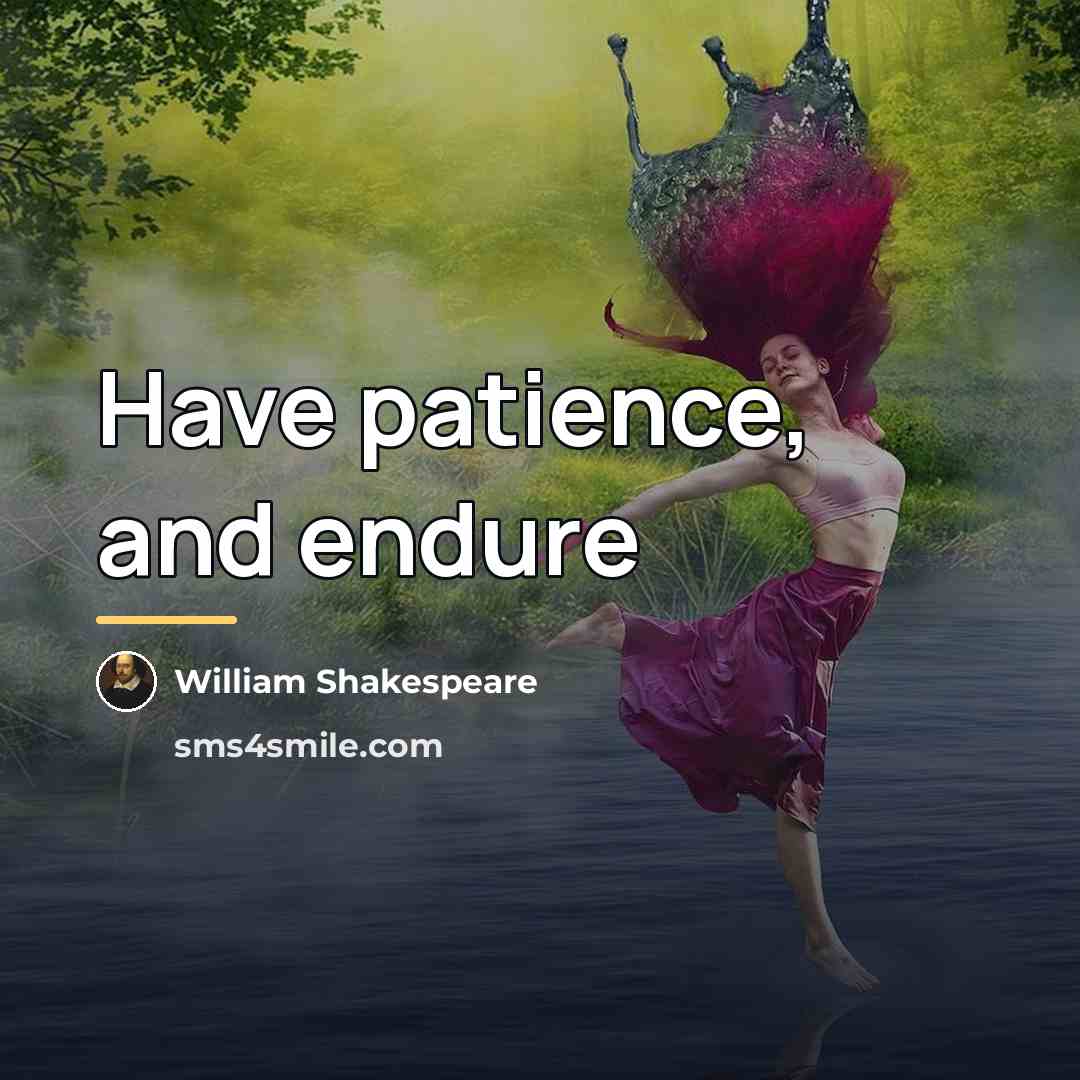“Have patience, and endure…” quote by William Shakespeare