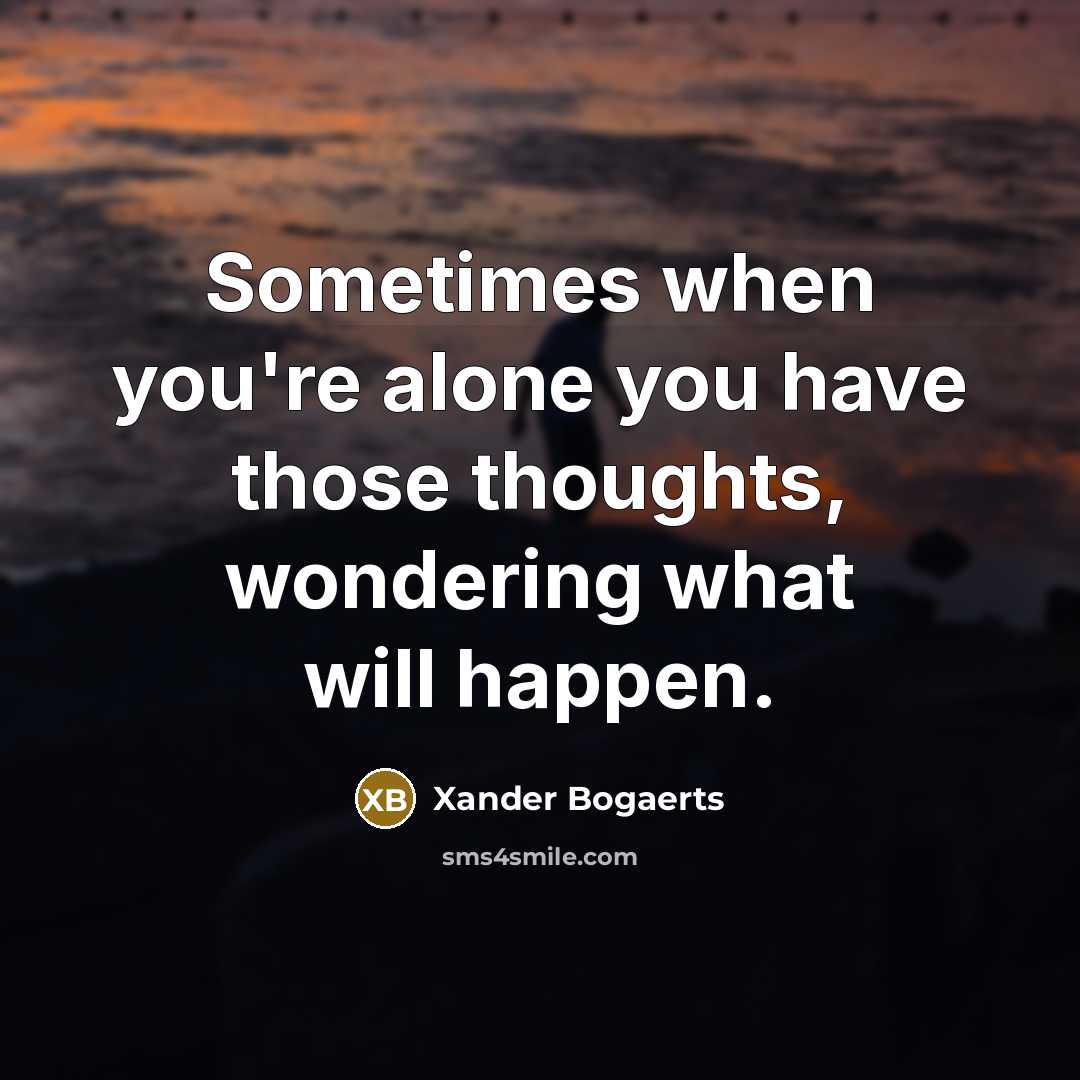 “Sometimes when you're alone you have those thoughts, wondering what…” quote by Xander Bogaerts