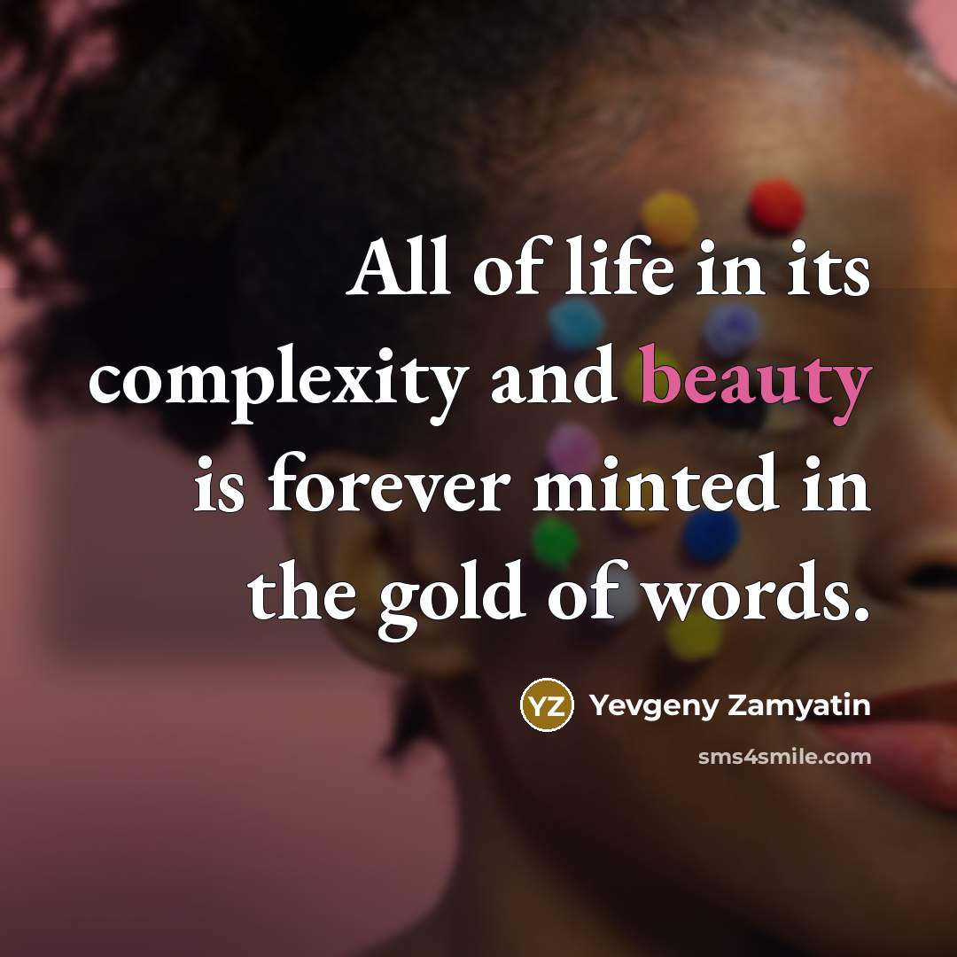 “All of life in its complexity and beauty is forever…” quote by Yevgeny Zamyatin