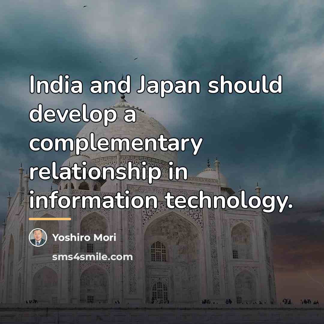 “India and Japan should develop a complementary relationship in information…” quote by Yoshiro Mori