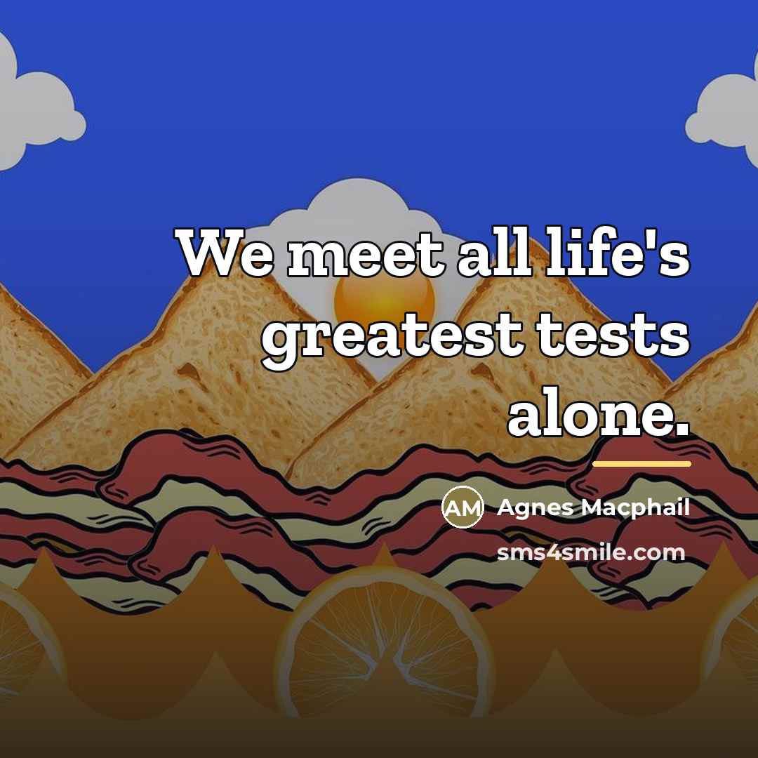“We meet all life's greatest tests alone.…” quote by Agnes Macphail