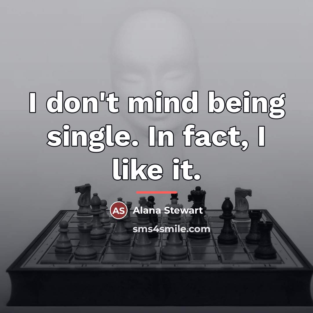 “I don't mind being single. In fact, I like it.…” quote by Alana Stewart