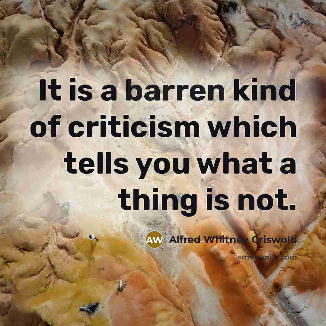 “It is a barren kind of criticism which tells you…” quote by Alfred Whitney Griswold