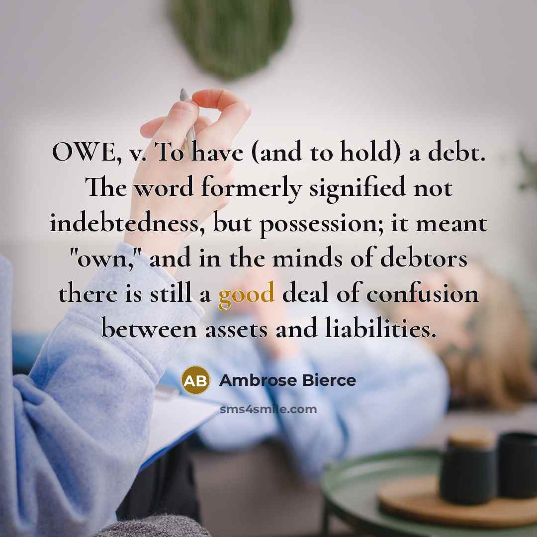 “OWE, v. To have (and to hold) a debt. The…” quote by Ambrose Bierce