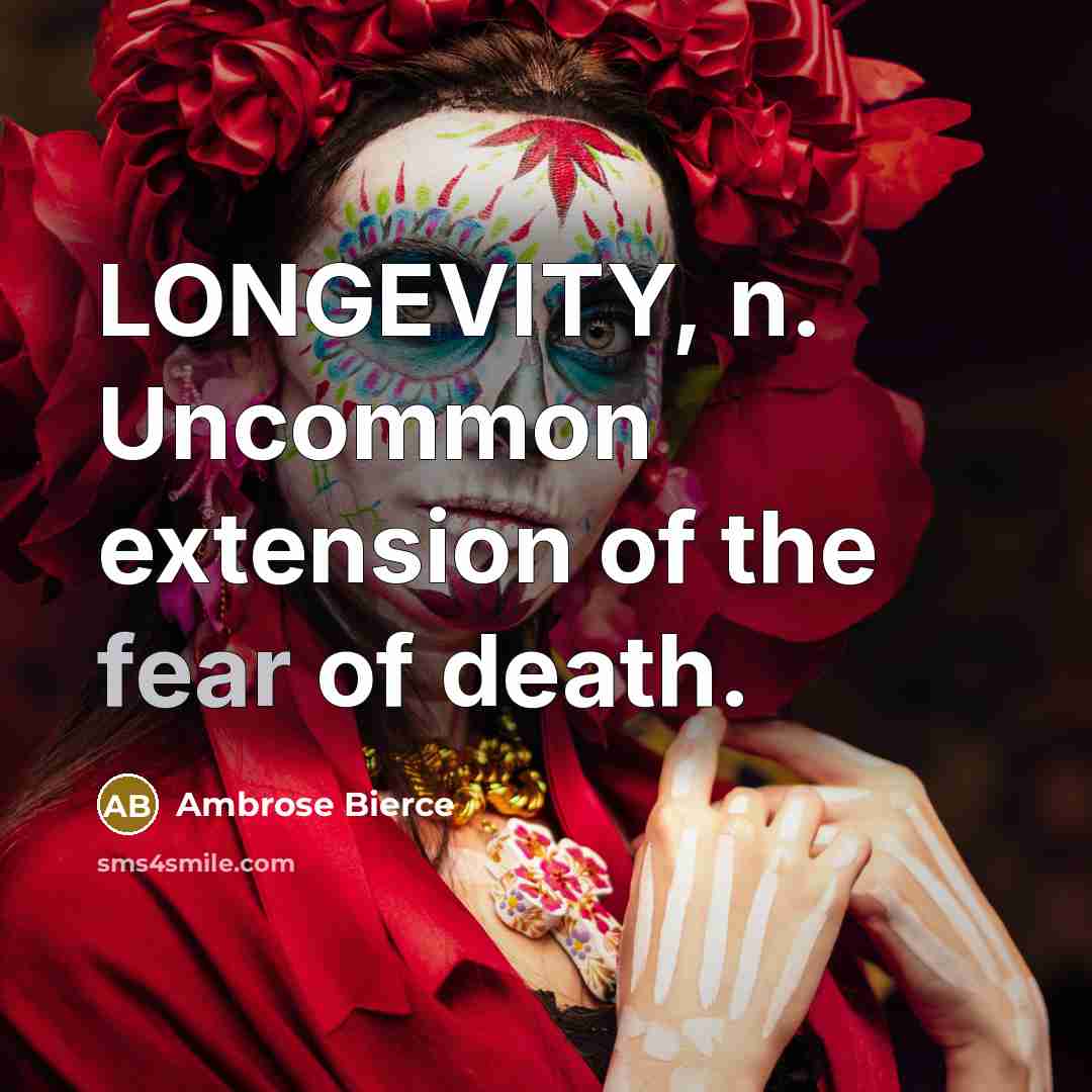 “LONGEVITY, n. Uncommon extension of the fear of death.…” quote by Ambrose Bierce