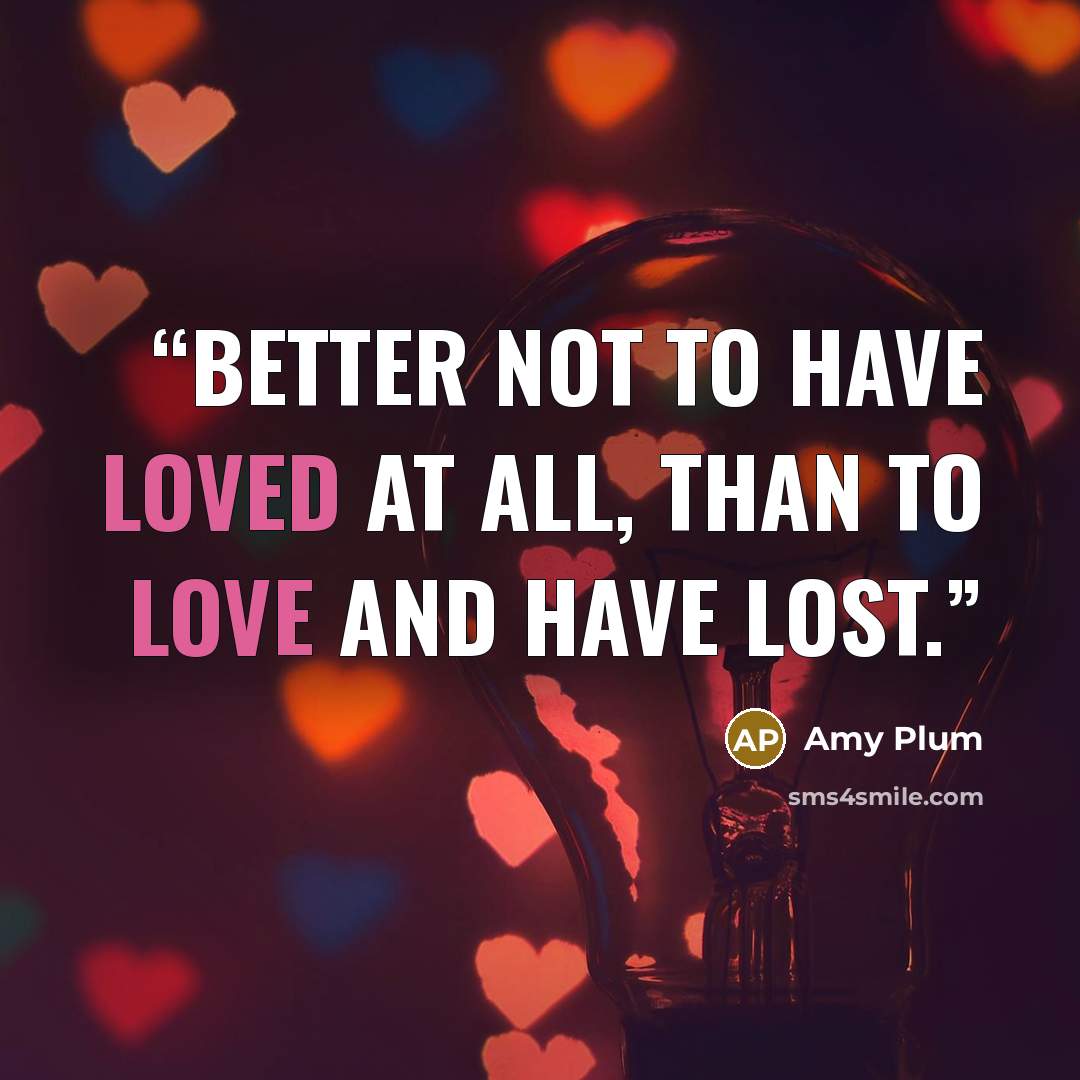 “Better not to have loved at all, than to love and have lost.” quote by amy plum