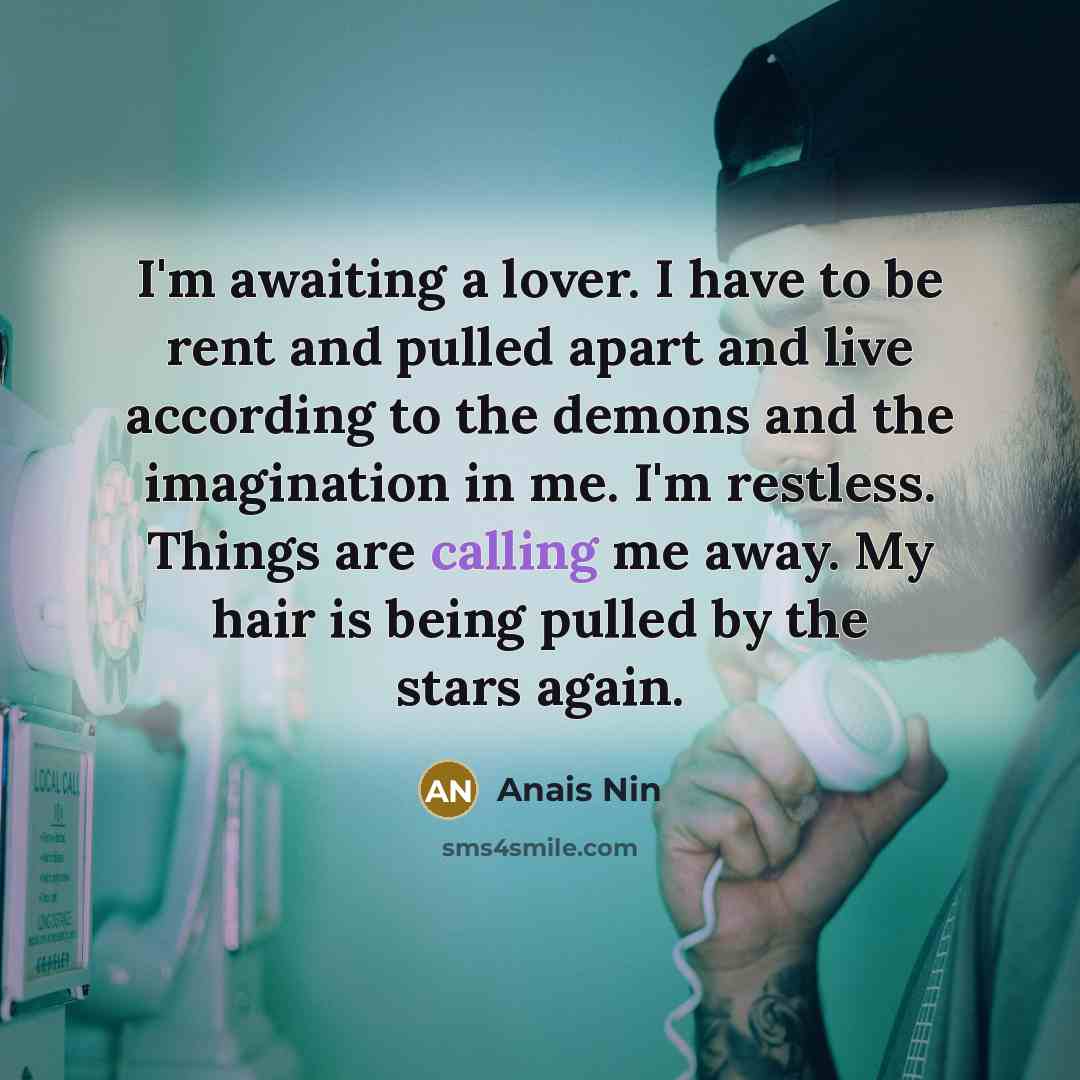 “I'm awaiting a lover. I have to be rent and…” quote by Anais Nin