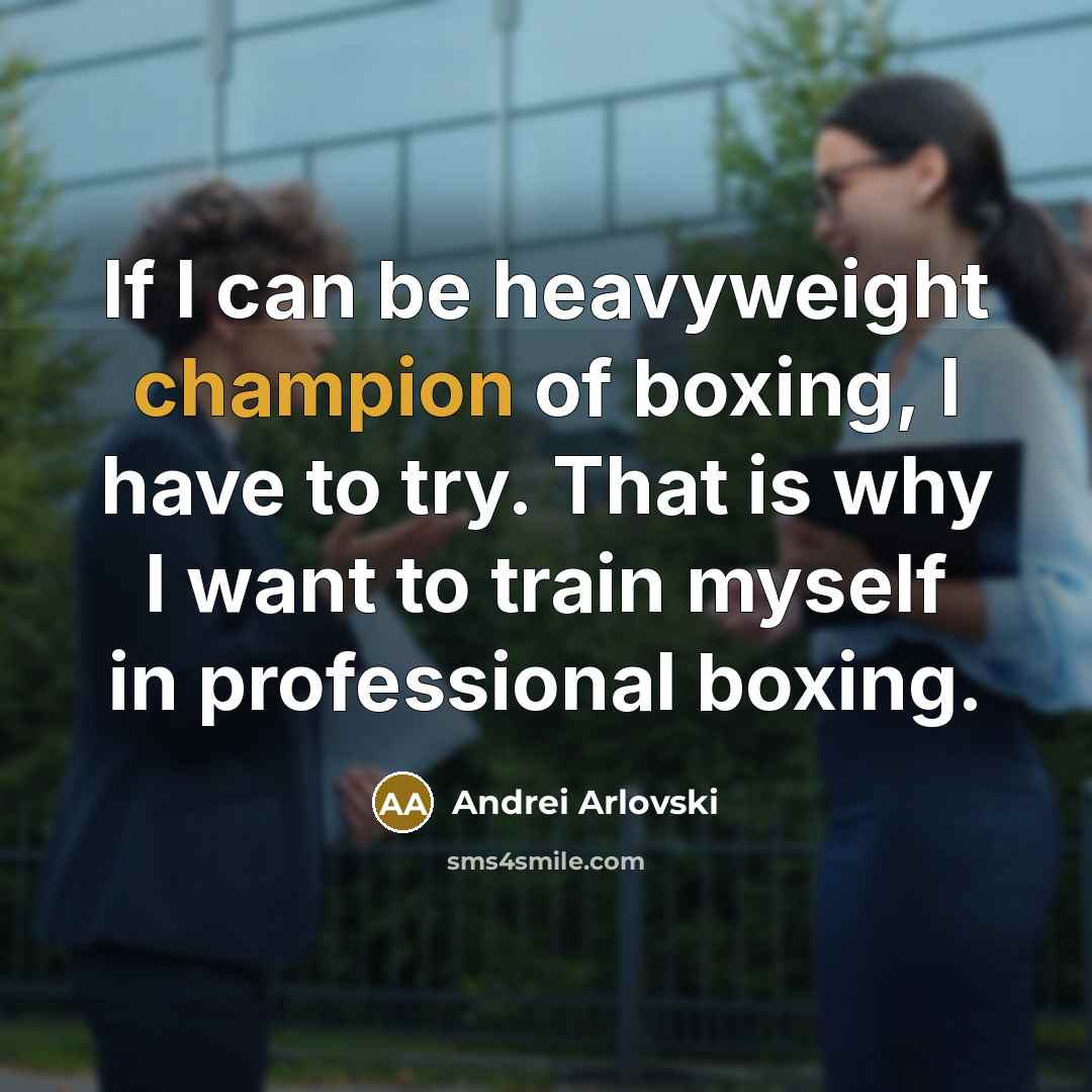 “If I can be heavyweight champion of boxing, I have…” quote by Andrei Arlovski