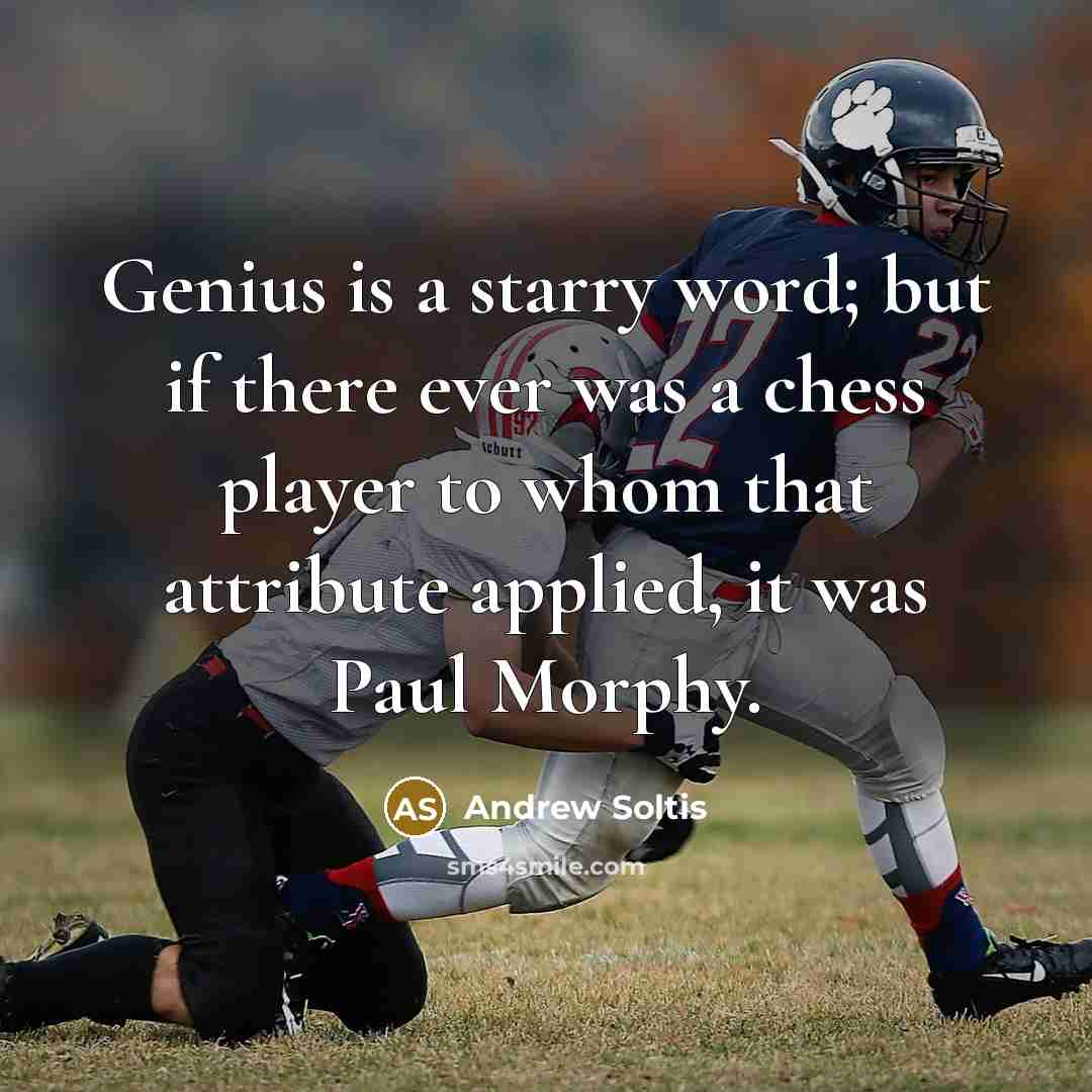 “Genius is a starry word; but if there ever was…” quote by Andrew Soltis