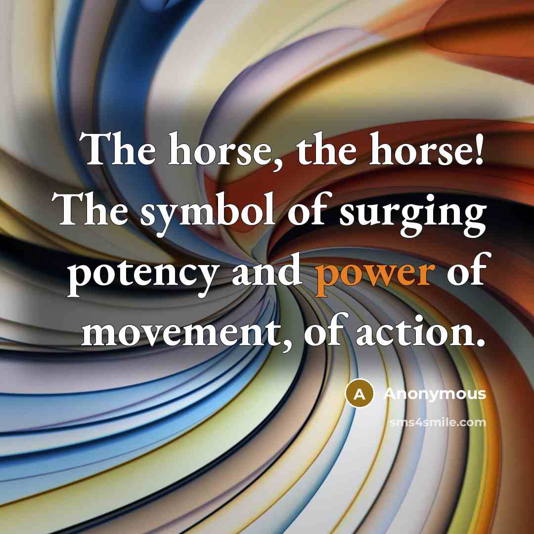 “The horse, the horse! The symbol of surging potency and…” quote by Anonymous