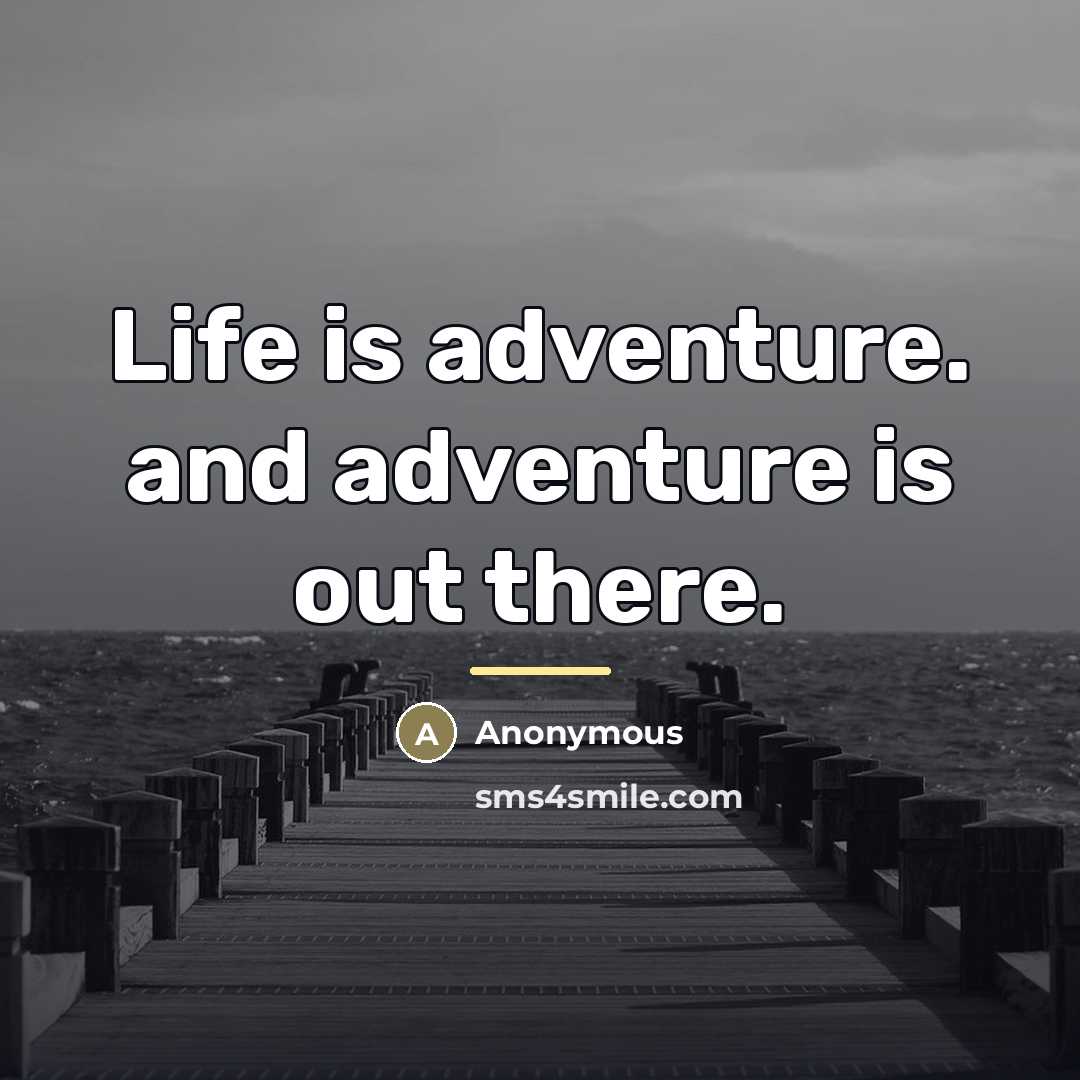 “Life is adventure. and adventure is out there.…” quote by Anonymous
