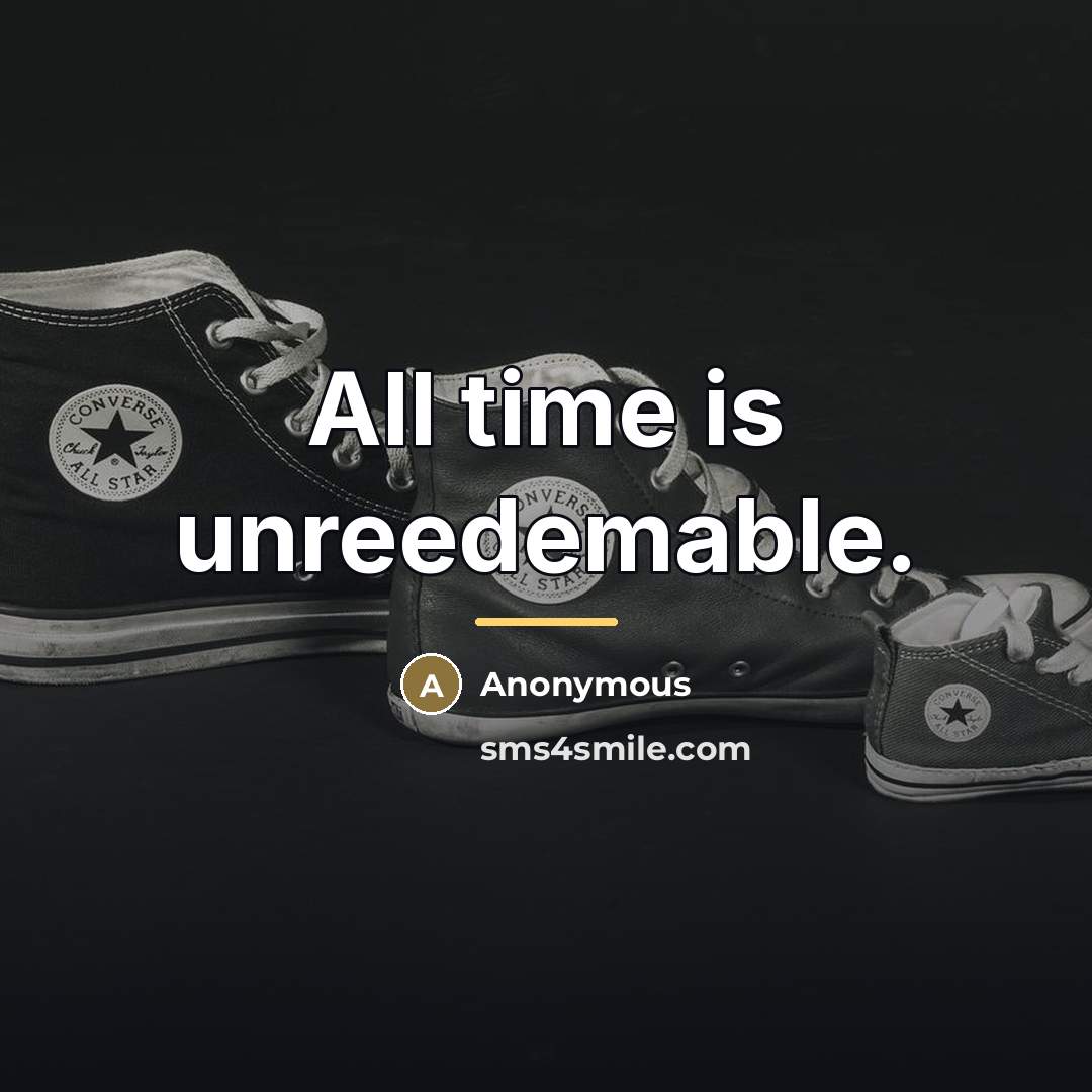 “All time is unreedemable.…” quote by Anonymous
