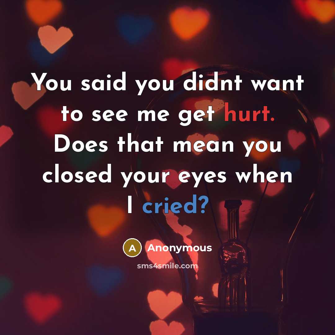 “You said you didnt want to see me get hurt.…” quote by Anonymous