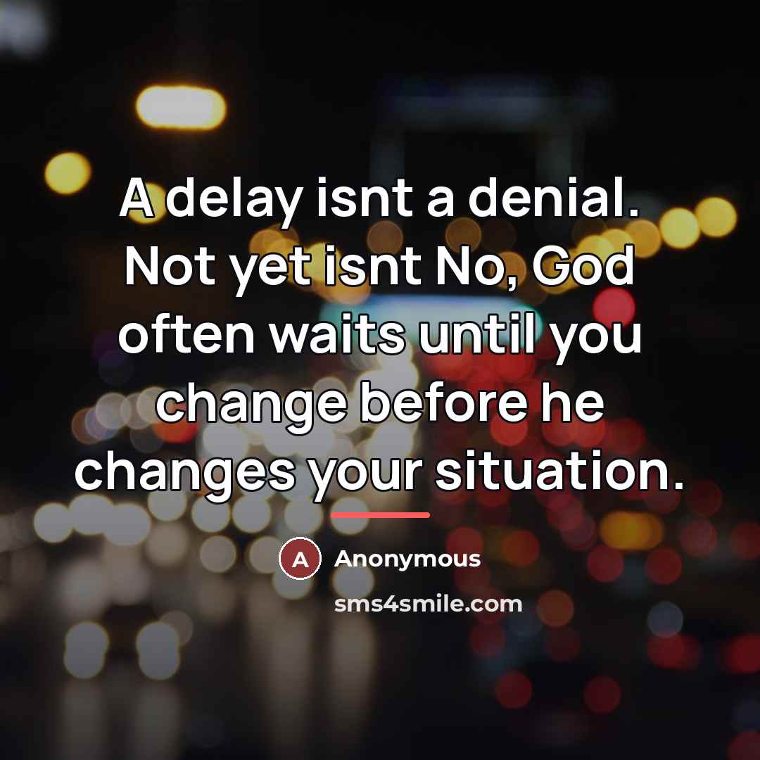 “A delay isnt a denial. Not yet isnt No, God…” quote by Anonymous