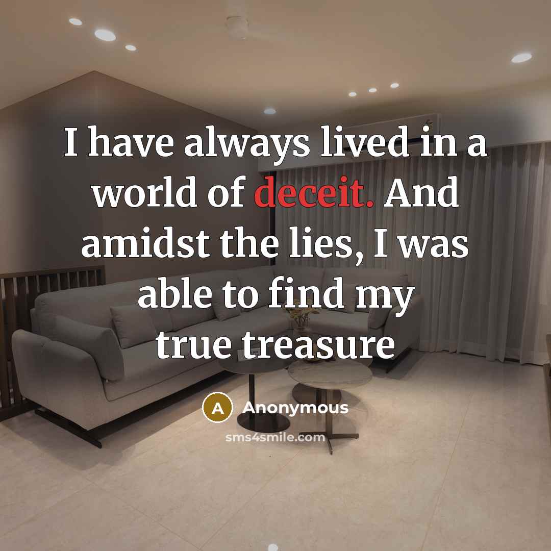 “I have always lived in a world of deceit. And…” quote by Anonymous